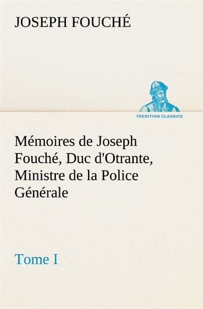 Memoires de joseph fouche duc d otrante ministre de la police generale tome i
