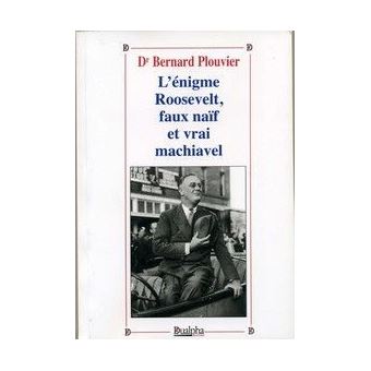 L'énigme Roosevelt, faux naïf et vrai machaivel