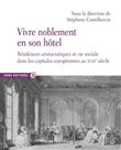 Vivre noblement en son Hôtel - Résidences aristocratiques et vie sociale dans les capitales européen