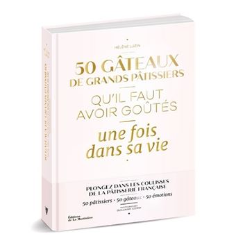 50 Gateaux De Grands Patissiers Qu Il Faut Avoir Goutes Une Fois Dans Sa Vie Relie Helene Luzin Guillaume Czerw Franck Lacroix Achat Livre Fnac