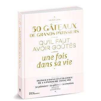 50 gâteaux de grands pâtissiers qu'il faut avoir goûtés une fois dans sa vie