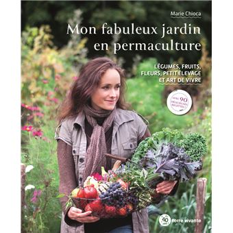 Mon fabuleux jardin en permaculture
