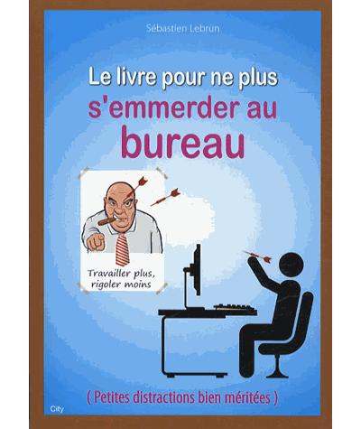 Le livre pour ne plus s'emmerder au bureau