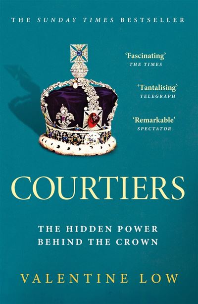 Courtiers The Sunday Times Bestselling Inside Story Of The Power Behind 