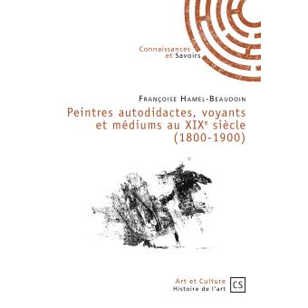 Peintres autodidactes, voyants et médiums au XIXe siècle