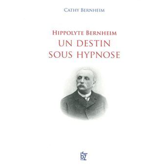 Hippolyte bernheim un destin sous hypnose relié Cathy Bernheim
