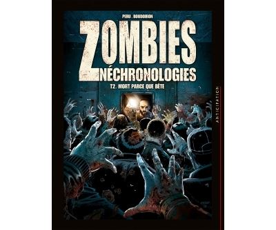 Zombies Néchronologies T2 - Mort parce que bête