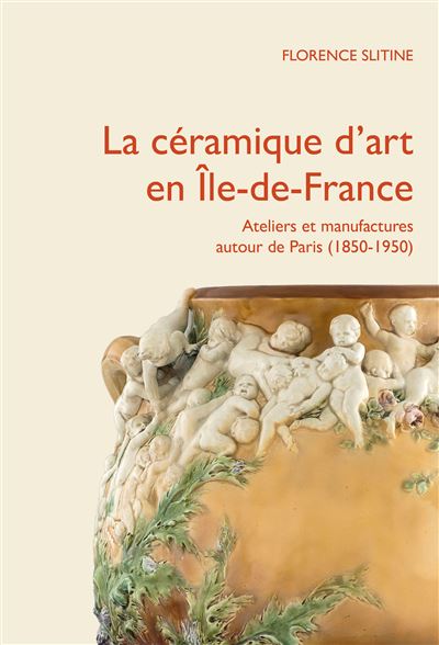 La céramique d'art en Île-de-France Ateliers et manufactures