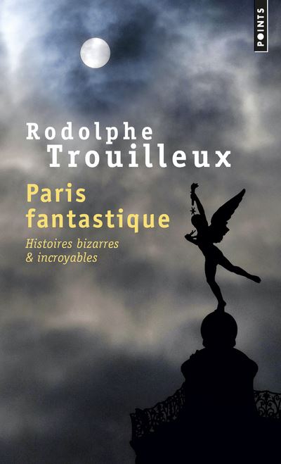 Paris fantastique histoires bizarres et incroyables
