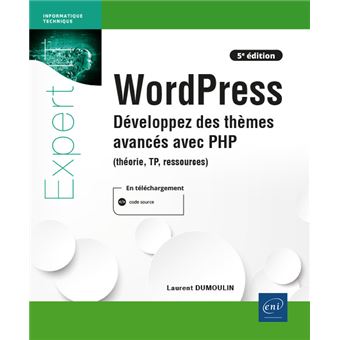 WordPress - Développez des thèmes avancés avec PHP (théorie, TP, ressources) (5e édition)