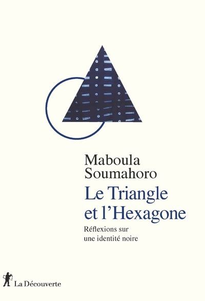 Le Triangle et l'Hexagone - Réflexions sur une identité noire - Maboula Soumahoro - broché