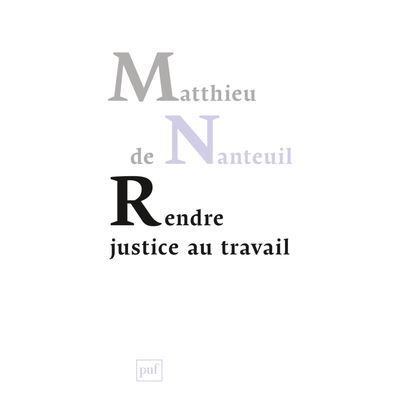 Rendre justice au travail -  Matthieu DE NANTEUIL - broché
