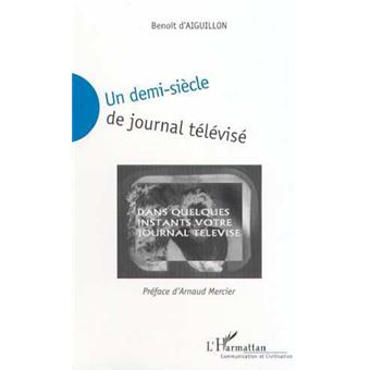 Un Demi-siècle De Journal Televisé Technique, Publicité, Influence ...