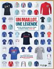 Un maillot, une légende - Tout sur l'histoire du maillot de l'équipe de France de Football depuis 19