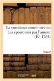 La constance couronnée ou Les époux unis par l'amour. Tome 2