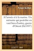 A l'armée et à la marine. Un mémoire qui peut-être en vaut bien d'autres, la guerre d'Orient