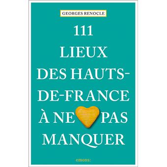 111 Lieux des Hauts-de-France à ne pas manquer