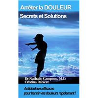 Arrêter la DOULEUR - Secrets et Solutions
