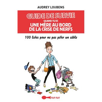 Guide de survie quand tu es une mère au bord de la crise de nerfs
