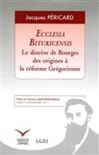 Ecclesia bituricensis. le diocèse de bourges des origines à la réforme grégorien