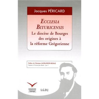 Ecclesia bituricensis. le diocèse de bourges des origines à la réforme grégorien