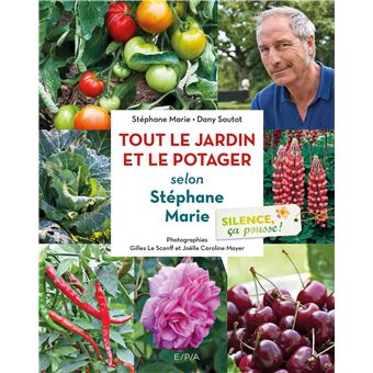 Silence, ça pousse ! Le jardin et le Potager de Stéphane Marie