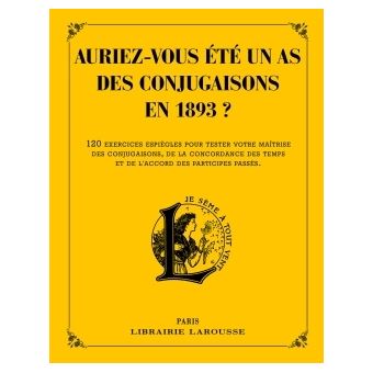 Auriez-vous été Un As Des Conjugaisons En 1893 ? - Broché - Pierre ...