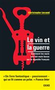 Le vin et la guerre - Comment les nazis ont fait main basse sur le vignoble français
