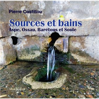 Sources et bains : Aspe, Ossau, Barétous et Soule