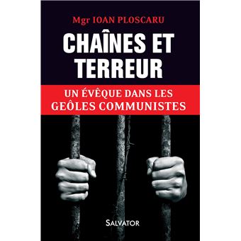 Chaines Et Terreur Un Eveque Au Goulag Broche Ioan Ploscaru Achat Livre Fnac