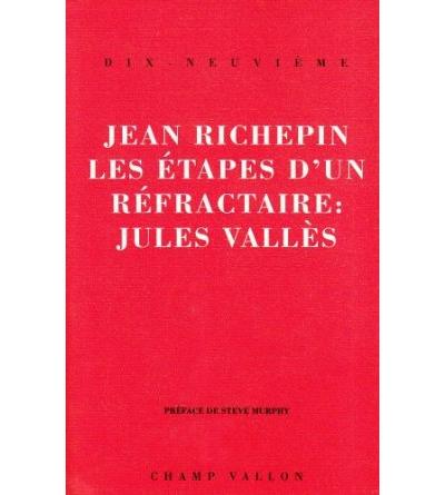 Les etapes d'un refractaire:jules valles - Jean Richepin - broché