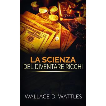 La Scienza del diventare ricchi (Traduzione: David De Angelis) - ebook  (ePub) - Wallace D. Wattles, David De Angelis - Achat ebook