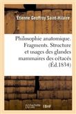 Philosophie anatomique. Fragments. Structure et usages des glandes mammaires des cétacés