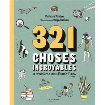 321 choses incroyables À connaître avant d'avoir 13 ans - broché - Mathilda  Masters, Louize Perdieus, Noëlle Michel - Achat Livre