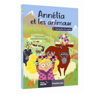 Annélia et les animaux - Ganache la vache Tome 3