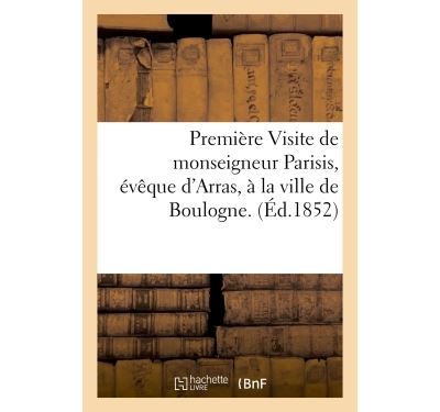 Première Visite de monseigneur Parisis, évêque d'Arras, à la ville de Boulogne. 9, 10 et 11