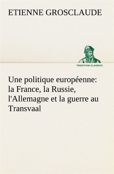 Une politique europeenne la france la russie l allemagne et la guerre au transva
