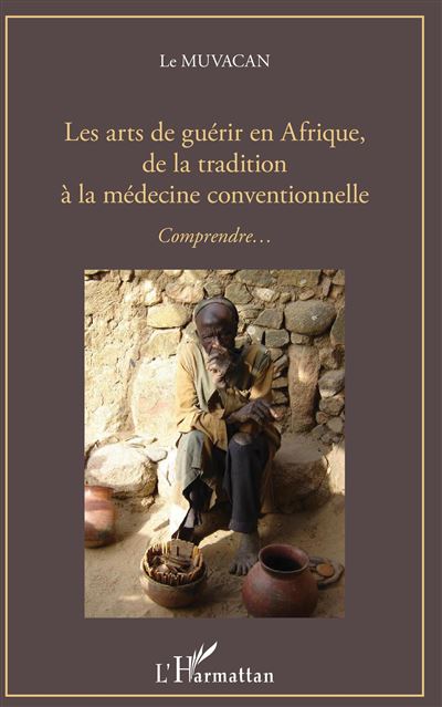 Les arts de guerir en afrique de la tradition a la medecine
