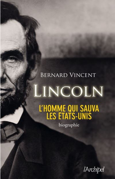 Lincoln : l'homme qui sauva les Etats-Unis