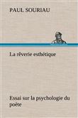 La rêverie esthétique; essai sur la psychologie du poète