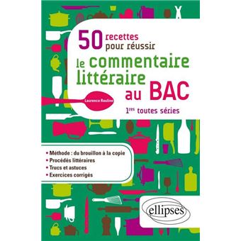 50 Recettes Pour Reussir Le Commentaire Litteraire Au Bac Premiere Toutes Series Broche Laurence Rauline Achat Livre Fnac