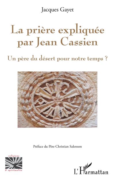 La priere expliquee par jean cassien un pere du desert pou