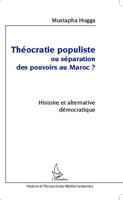 Théocratie populiste ou séparation des pouvoirs au Maroc ? - Mustapha Hogga - broché