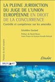 La pleine juridiction du juge de l'Union européenne en droit de la concurrence