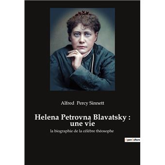 Helena Petrovna Blavatsky : une vie