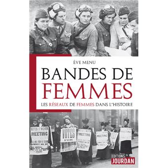 Bandes de femmes - les réseaux de femmes dans l'histoire