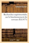 Recherches expérimentales sur le fonctionnement du cerveau