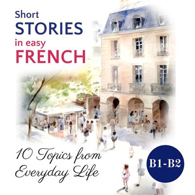 Short STORIES in easy FRENCH 10 Topics from Everyday Life Livre audio Sylvie Laine Sylvie Laine Achat ebook fnac