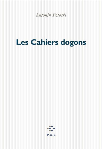 Les Cahiers dogons - Antonin Potoski - broché