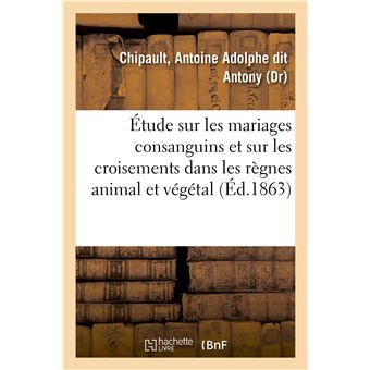Étude sur les mariages consanguins et sur les croisements dans les règnes animal et végétal